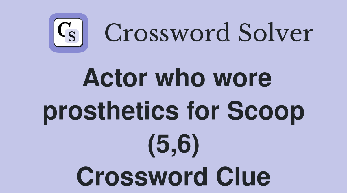 Actor who wore prosthetics for Scoop (5,6) Crossword Clue Answers